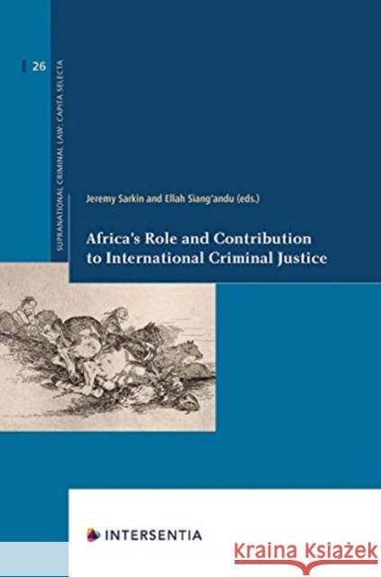 Africa's Role and Contribution to International Criminal Justice: Volume 26 Sarkin, Jeremy 9781780689074