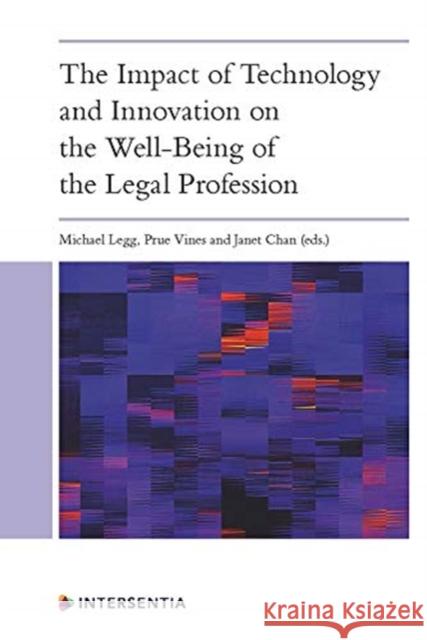 The Impact of Technology and Innovation on the Wellbeing of the Legal Profession Legg, Michael 9781780689555