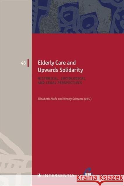 Elderly Care and Upwards Solidarity: Historical, Sociological and Legal Perspectivesvolume 48 Alofs, Elisabeth 9781780689609 Intersentia Ltd
