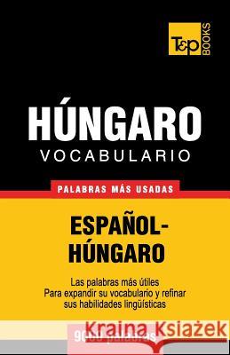 Vocabulario Espaol-Hngaro - 9000 Palabras Ms Usadas Andrey Taranov 9781780713878 T&p Books