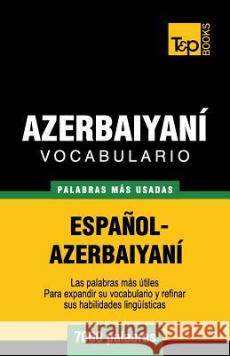 Vocabulario español-azerbaiyaní - 7000 palabras más usadas Taranov, Andrey 9781780714202 T&p Books
