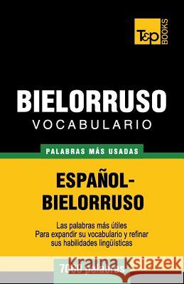 Vocabulario español-bielorruso - 7000 palabras más usadas Andrey Taranov 9781780719924 T&p Books