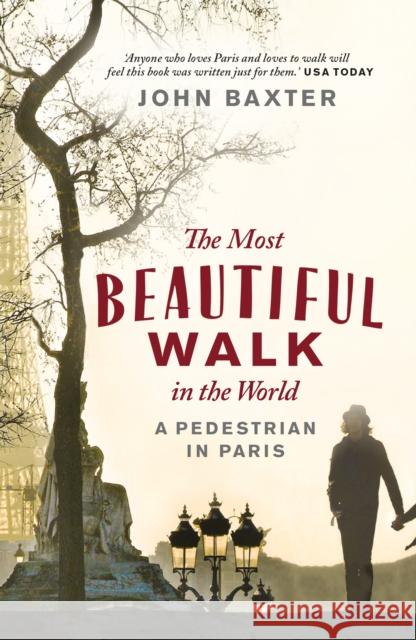 The Most Beautiful Walk in the World: A Pedestrian in Paris John Baxter 9781780720432