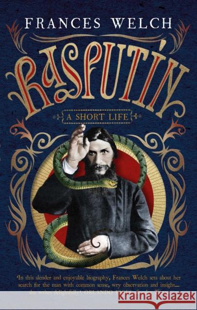 Rasputin: A short life Frances Welch 9781780722320