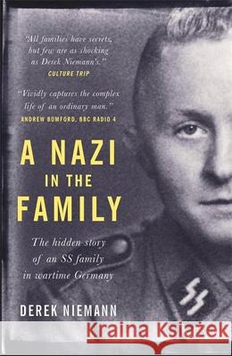 A Nazi in the Family: The hidden story of an SS family in wartime Germany Derek Niemann 9781780723716