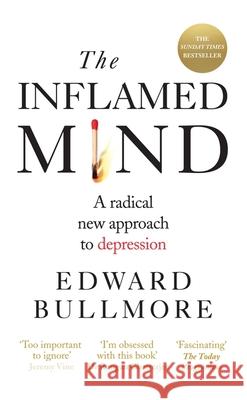 The Inflamed Mind: A radical new approach to depression Edward Bullmore 9781780723723 Short Books Ltd