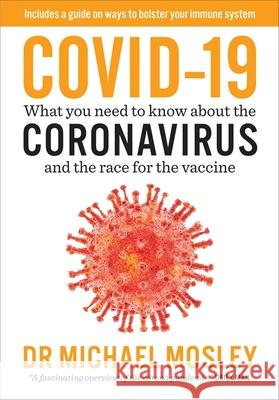 Covid-19: Everything You Need to Know About Coronavirus and the Race for the Vaccine Dr Michael Mosley   9781780724614 Short Books Ltd