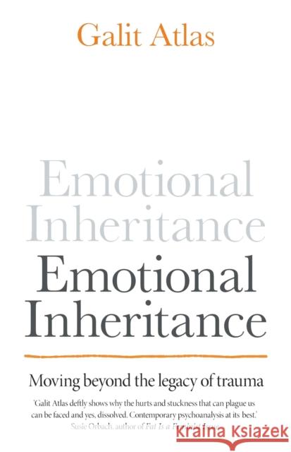 Emotional Inheritance: Moving beyond the legacy of trauma Galit Atlas 9781780725406