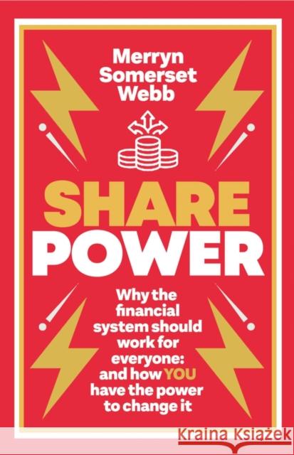 Share Power: Why the financial system should work for everyone: and how YOU have the power to change it Merryn Somerset Webb 9781780725628 Short Books Ltd