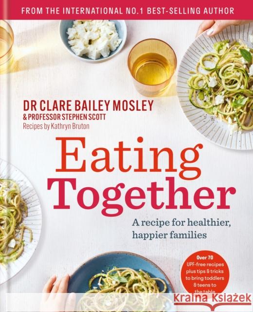 Eating Together: A recipe for healthier, happier families Professor Professor Stephen Scott 9781780725840 Short Books