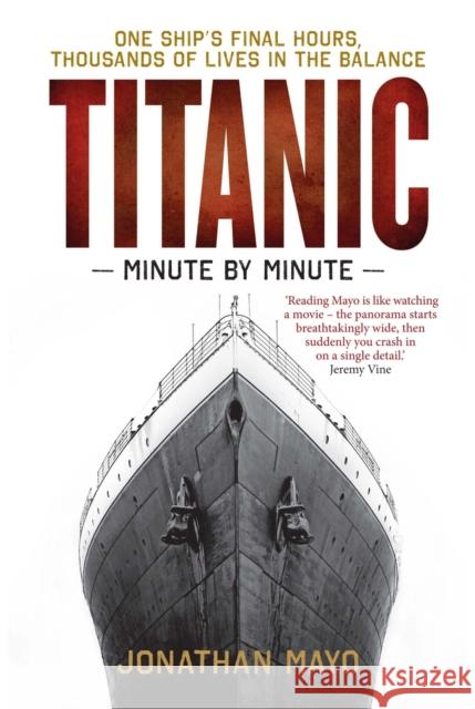 Titanic: Minute by Minute Jonathan Mayo 9781780726342 Octopus Publishing Group