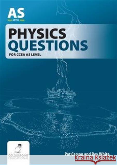 Physics Questions for CCEA AS Level Pat Carson Roy White  9781780730363 Colourpoint Creative Ltd