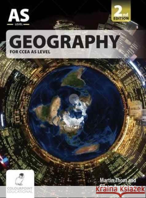Geography for CCEA AS Level Martin Thom, Eileen Armstrong 9781780731070 Colourpoint Creative Ltd