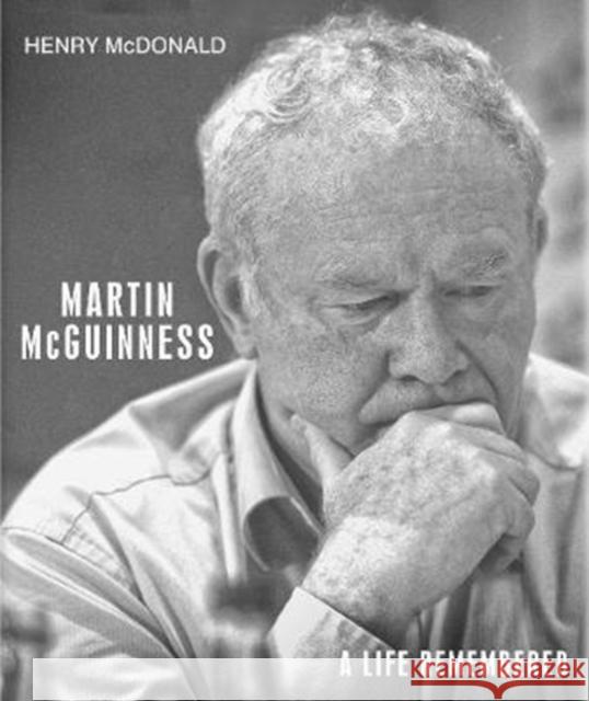 Martin McGuinness: A Life Remembered McDonald, Henry 9781780731681 Colourpoint Creative Ltd