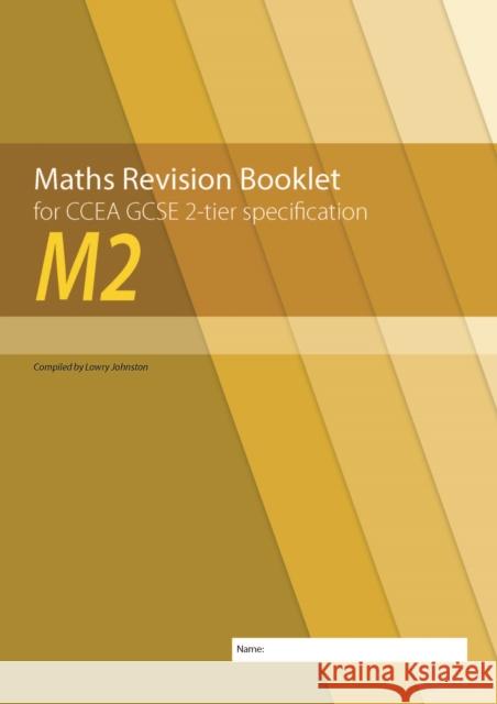 M2 Maths Revision Booklet for CCEA GCSE 2-tier Specification Lowry Johnston   9781780731933 Colourpoint Creative Ltd
