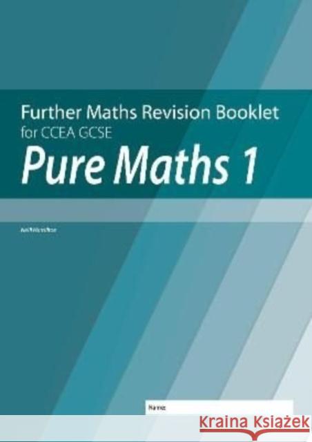 Further Mathematics Revision Booklet for CCEA GCSE: Pure Maths 1 Neill Hamilton 9781780733166 Colourpoint Creative Ltd