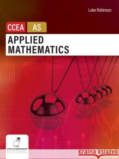 Applied Mathematics for CCEA AS Level Luke Robinson 9781780733456