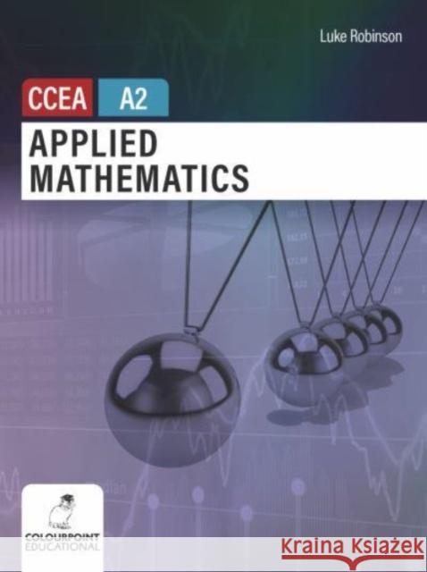 Applied Mathematics for CCEA A2 Level Luke Robinson   9781780733470