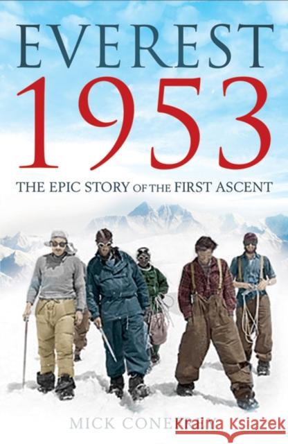 Everest 1953: The Epic Story of the First Ascent Mick Conefrey 9781780742304 Oneworld Publications