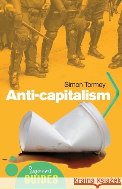 Anti-Capitalism: A Beginner's Guide Tormey, Simon 9781780742502 0