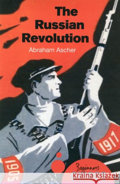 The Russian Revolution: A Beginner's Guide Abraham Ascher 9781780743875