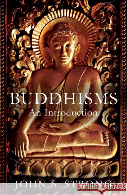 Buddhisms: An Introduction John S. Strong 9781780745053 Oneworld Publications