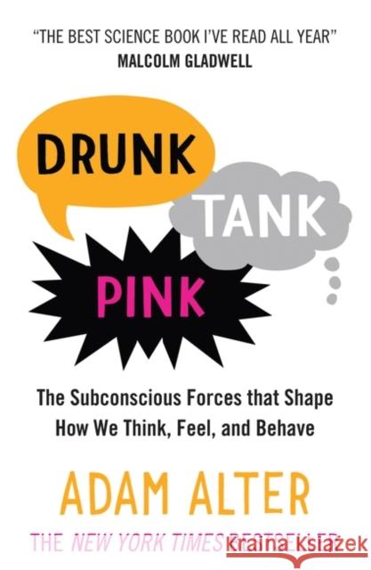 Drunk Tank Pink: The Subconscious Forces that Shape How We Think, Feel, and Behave Adam Alter 9781780745831