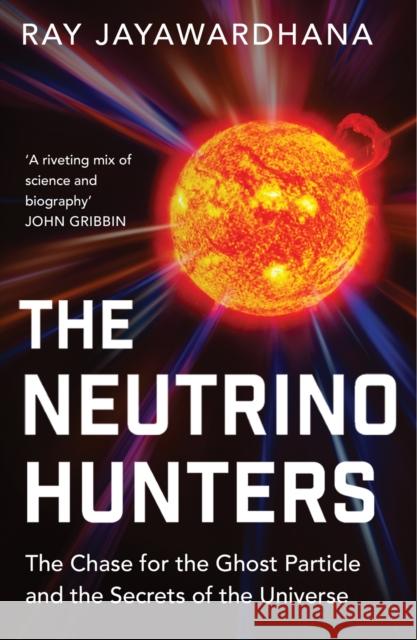 Neutrino Hunters Ray Jayawardhana 9781780746470 Oneworld Publications