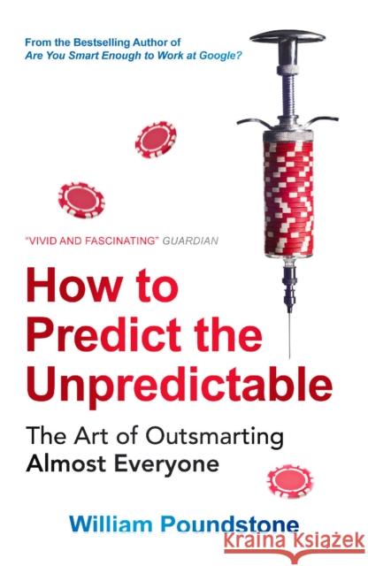 How to Predict the Unpredictable: The Art of Outsmarting Almost Everyone William Poundstone 9781780747200 Oneworld Publications