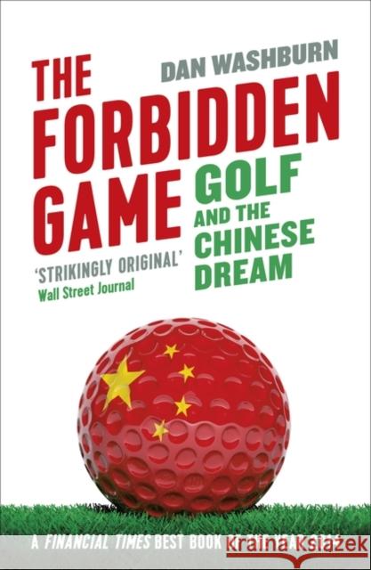 Forbidden Game: Golf and the Chinese Dream Washburn, Dan 9781780747392