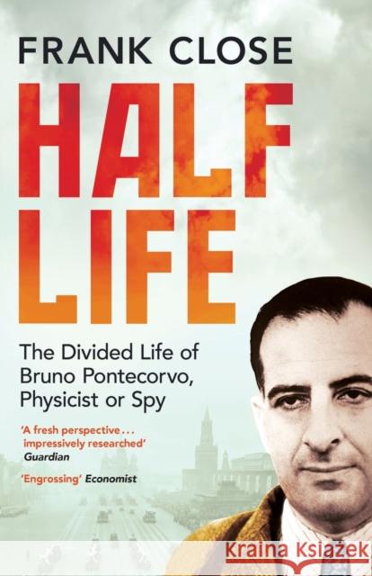 Half Life: The Divided Life of Bruno Potecorvo, Physicist and Spy Close, Frank 9781780747460 Oneworld Publications