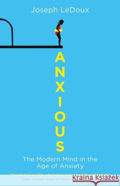 Anxious: The Modern Mind in the Age of Anxiety Joseph LeDoux 9781780747675