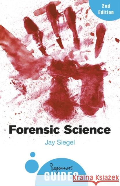 Forensic Science: A Beginner's Guide Jay Siegel 9781780748245 Oneworld Publications