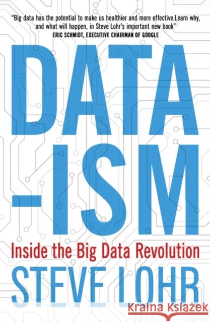 Data-ism: Inside the Big Data Revolution Steve Lohr 9781780748368 Oneworld Publications