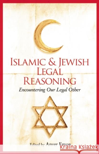 Islamic and Jewish Legal Reasoning: Encountering Our Legal Other Anver Emon 9781780748801