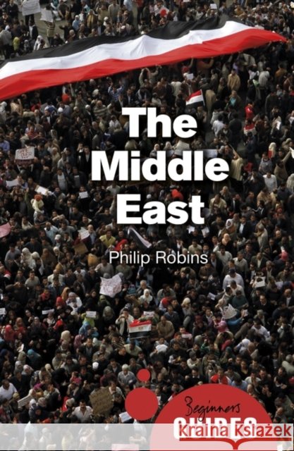 The Middle East: A Beginner's Guide Robins, Philip 9781780749419 ONEWorld Publications