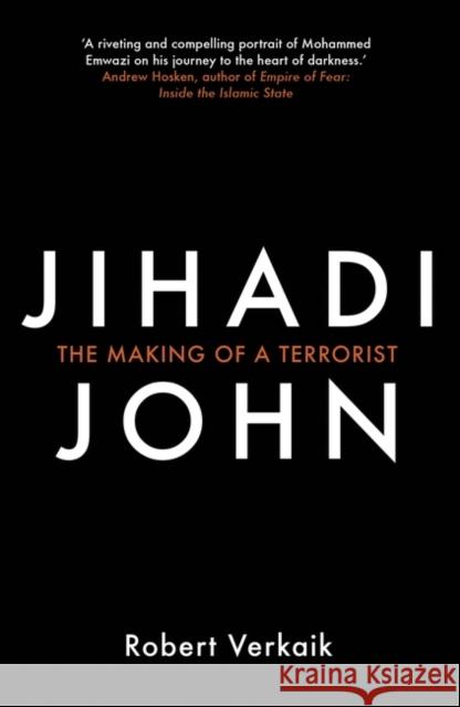 Jihadi John: The Making of a Terrorist Robert Verkaik 9781780749433 Oneworld Publications