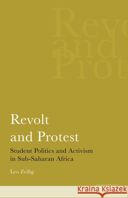 Revolt and Protest Student Politics and Activism in Sub-saharan Africa Zeilig, Leo 9781780760438 0