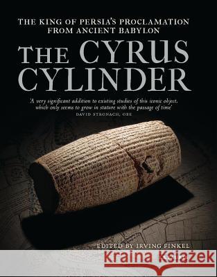 The Cyrus Cylinder: The Great Persian Edict from Babylon Irving Finkel 9781780760636 Bloomsbury Publishing PLC