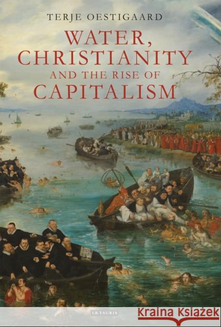 Water, Christianity and the Rise of Capitalism Oestigaard, Terje 9781780760667