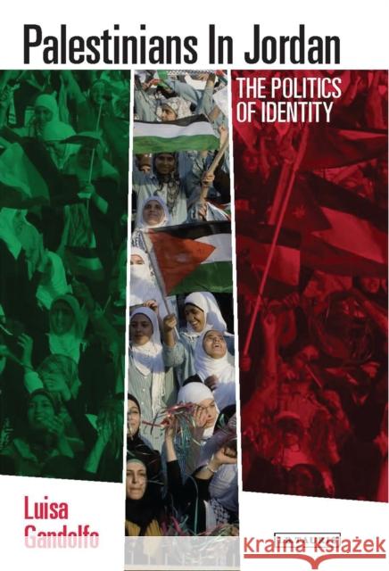 Palestinians in Jordan : The Politics of Identity Luisa Gandolfo 9781780760957