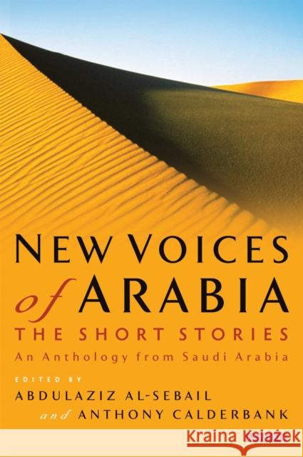 New Voices of Arabia: The Short Stories: An Anthology from Saudi Arabia Al-Sebail, Abdulaziz 9781780760995