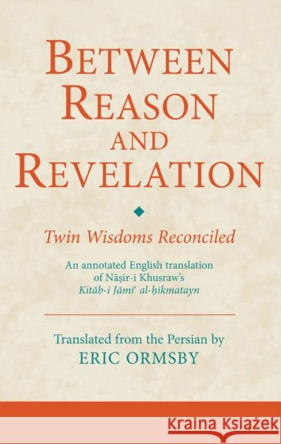 Between Reason and Revelation: Twin Wisdoms Reconciled Ormsby, Eric 9781780761329