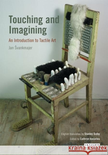 Touching and Imagining : An Introduction to Tactile Art Jan Vankmajer Stanley Dalby Cathryn Vasseleu 9781780761466 I. B. Tauris & Company