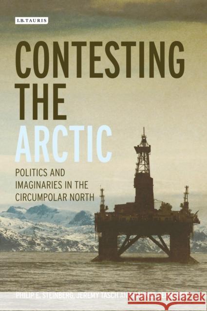 Contesting the Arctic: Politics and Imaginaries in the Circumpolar North Steinberg, Philip E. 9781780761480