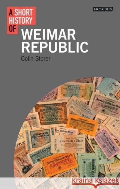 A Short History of the Weimar Republic Colin Storer 9781780761756 I. B. Tauris & Company