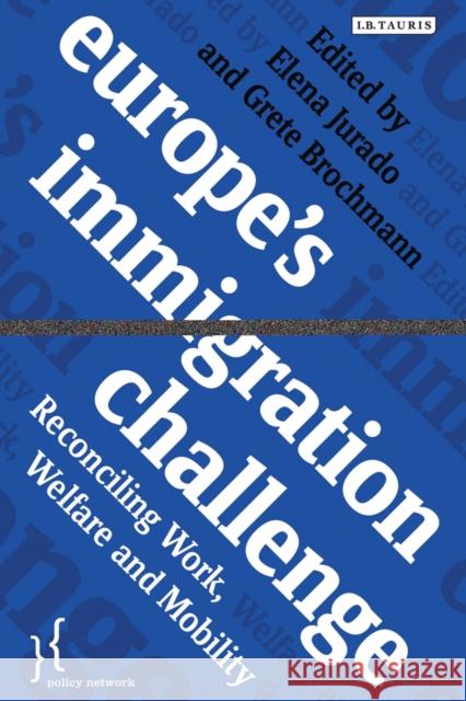 Europe's Immigration Challenge : Reconciling Work, Welfare and Mobility Grete Brochmann 9781780762265 0