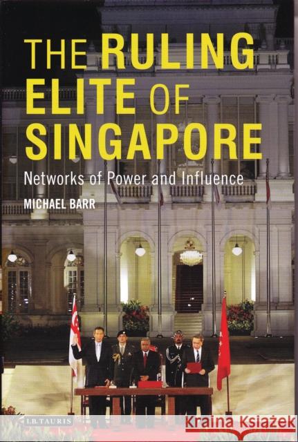 The Ruling Elite of Singapore Networks of Power and Influence Barr, Michael D. 9781780762340 0