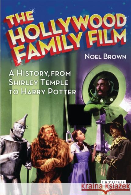 The Hollywood Family Film: A History, from Shirley Temple to Harry Potter Brown, Noel 9781780762708