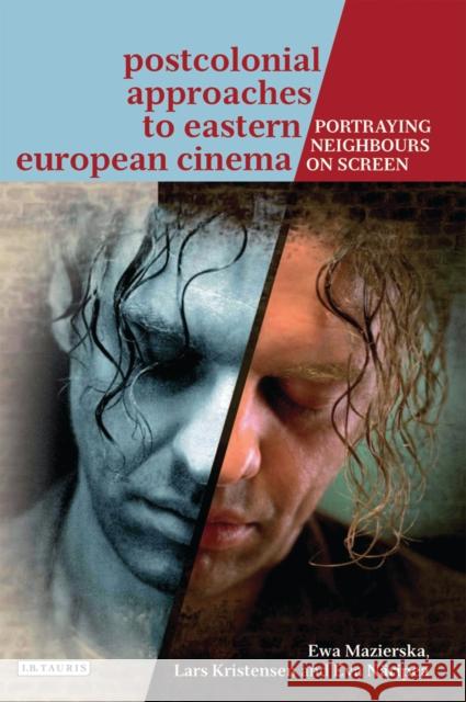 Postcolonial Approaches to Eastern European Cinema: Portraying Neighbours On-Screen Mazierska, Ewa 9781780763019